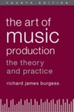 Art of Music Production : The Theory and Prac...