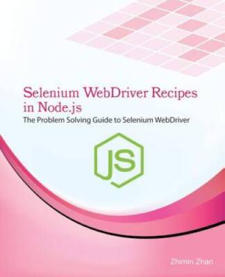 Selenium WebDriver Recipes in Nodejs: The problem solving guide to  - VERY GOOD