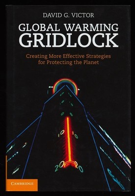 Global Warming Gridlock : Creating More Effective Strategies for Protecting the 