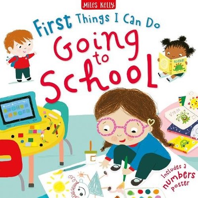 First Things I Can Do: Going to School by Miles Kelly Publishing Ltd Hardback