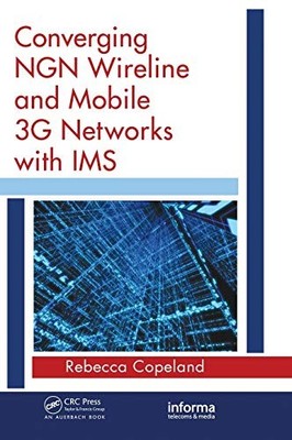 Converging NGN Wireline and Mobile 3G Networks with IMS: Converging NGN and 3G