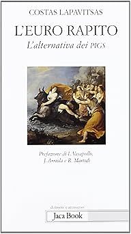 Der entführte Euro. Die Alternative der Schweine Lapavitsas, Costas and Pellegrini, M.