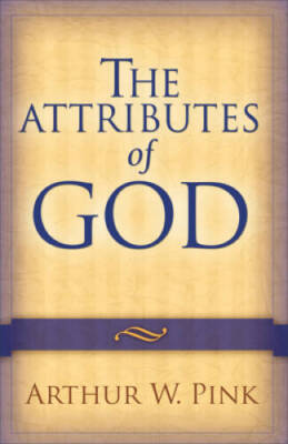 The Attributes of God - Paperback By Pink, Arthur W. - VERY GOOD