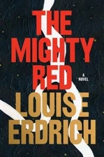 The Mighty Red : A Novel Hardcover Louise Erdrich