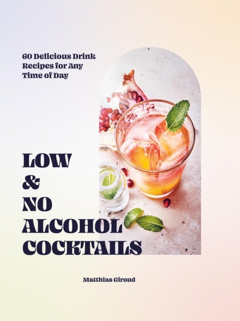 Low- and No-alcohol Cocktails by Matthias Giroud (Hardback Book)