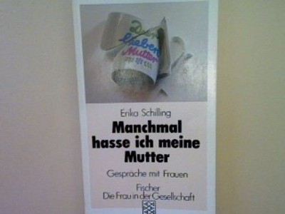 Manchmal hasse ich meine Mutter: Gespräche mit Frauen. (Nr. 3749) Schilling, Eri