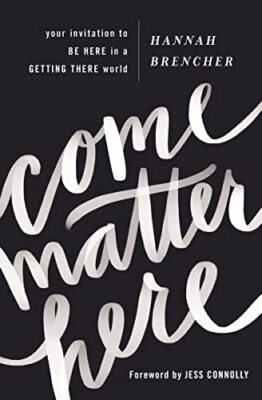 Come Matter Here: Your Invitation to Be Here in a Getting There World by ...