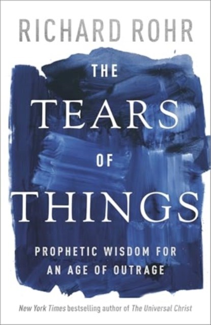 The Tears of Things: Prophetic Wisdom for an Age by Richard Rohr (HB 2025) - Image 5