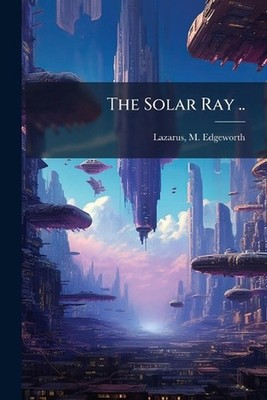 The Solar Ray .. by M. Edgeworth Lazarus Paperback Book