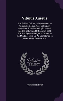 Philander - Vitulus Aureus  The Golden Calf. Or a Supplement to Apule - X555z