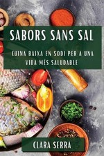Sabors Sans Sal: Cuina Baixa en Sodi per a una Vida M?s Saludable by Clara Serra