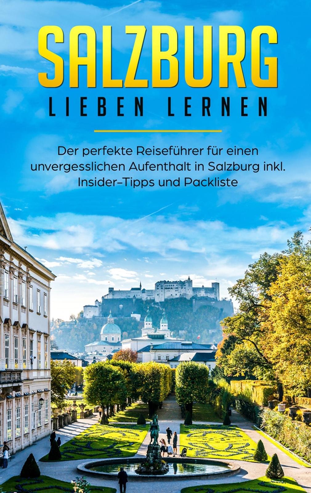 Salzburg Lieben Lernen: Der Perfekte Reiseführer Für Einen