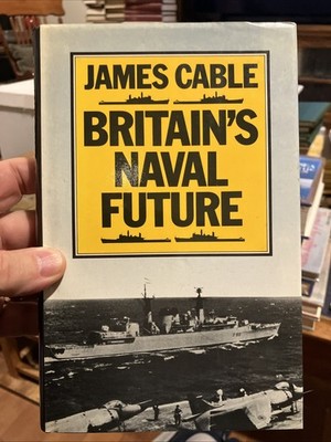 Britain s Naval Future, James Cable hardcover