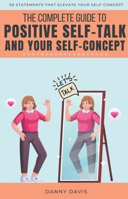 THE COMPLETE GUIDE TO POSITIVE SELF TALK by DAVIS, DANNY Paperback Self Help
