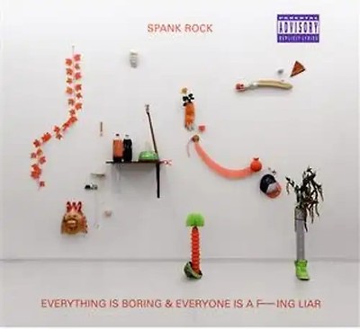Spank Rock - Everything Is Boring And Everyone Is A F---ing Liar