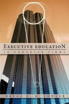 Bruce G. R. Fowler Executive Education in Canadian Firms (Taschenbuch)