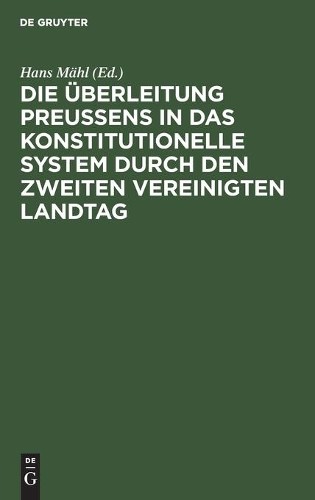 Die Überleitung Preußens in Das Konstitutionelle System Durch Den Zwe (Hardback)