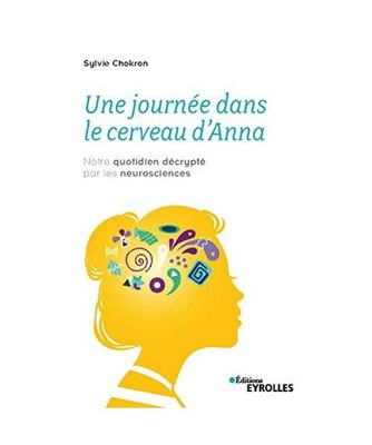 Une journée dans le cerveau d'Anna: Notre quotidien décrypté par les neurosci
