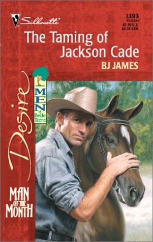 Taming of Jackson Cade (Men of Belle Terre) (Silhouette Desire, No. 1393) by BJ