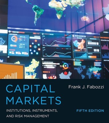 Capital Markets: Institutions, Instruments, and Risk Management by Frank J. Fabo