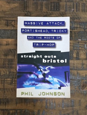 Straight Outa Bristol: Massive Attack Portishead Tricky & the Roots of Trip Hop