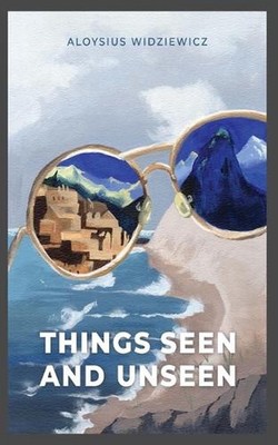 Things Seen and Unseen: A Story of Friendship by Aloysius Widziewicz Paperback B