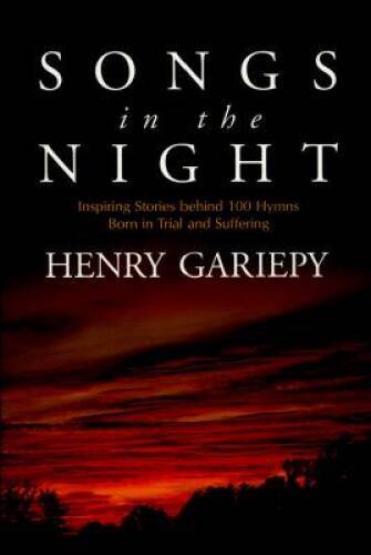 Songs in the Night Inspiring Stories Behind 100 Hymns Born in Trial - VERY GOOD