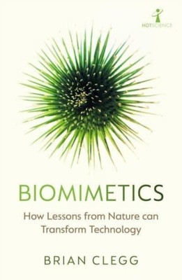 Biomimetics: How Lessons from Nature can Transform  by Brian Clegg PAPERBACK