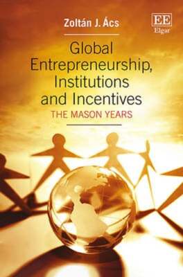 Global Entrepreneurship, Institutions and Incentives: The Mason Years by Ács