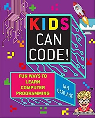 Kids Can Code! : Fun Ways to Learn Computer Programming Paperback