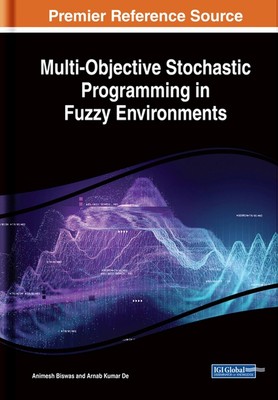 Multi-Objective Stochastic Programming in Fuzzy Environments by Animesh Biswas (