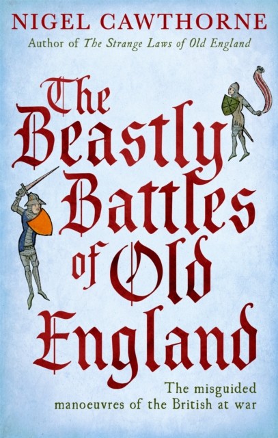 The Beastly Battles Of Old England by Nigel Cawthorne PAPERBACK 9780749953942