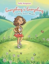 Everything Is Everything: Finding Your Magic by Kingman, Sally [Paperback]