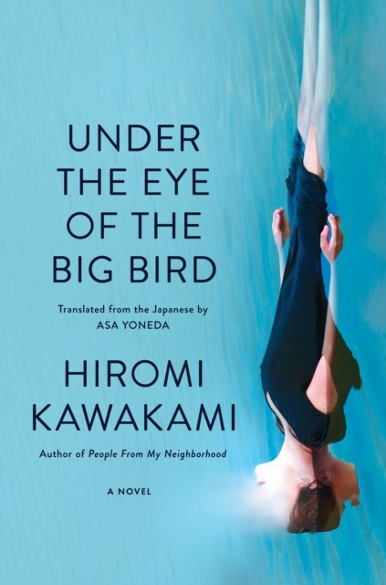 Under the Eye of the Big Bird by Hiromi Kawakami PAPERBACK 9781593768072