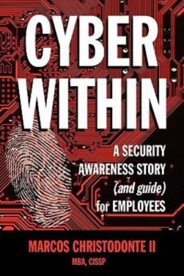 Cyber Within: A Security Awareness Story and Guide for Employees (Cyber Crime...