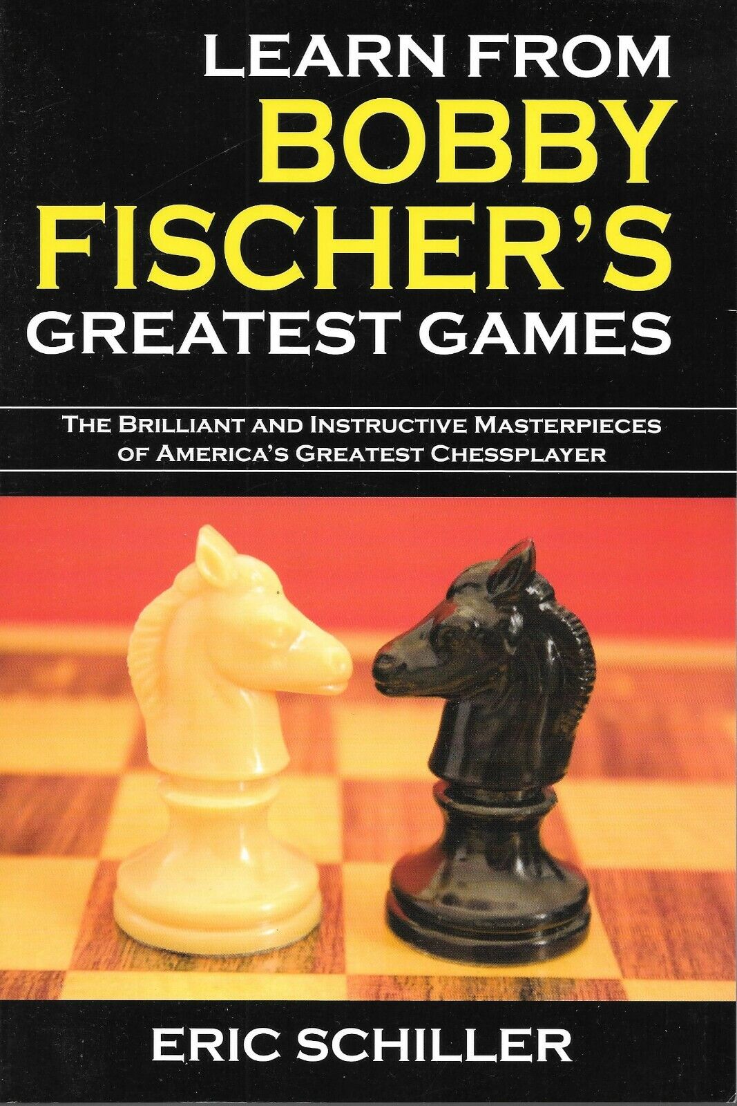 LEARN FROM BOBBY FISCHER'S GREATEST Chess GAMES By Eric Schiller  9781580422352