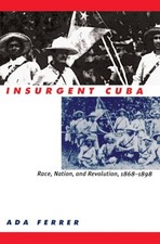 Insurgent Cuba: Race, Nation, and Revolution, 1868-1898 - Paperback - VERY GOOD