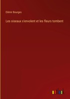 EléMir Bourges | Les Oiseaux S'envolent Et Les Fleurs Tombent | Buch (2023)