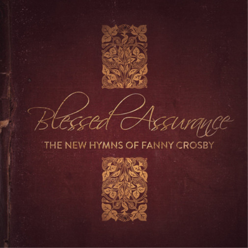 Различные исполнители Blessed Assurance: Новый альбом Hymns of Fanny Crosby (CD)