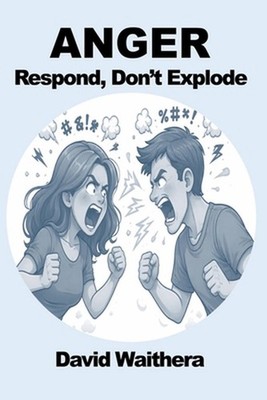 Anger: Respond, Don't Explode by David Waithera Paperback Book