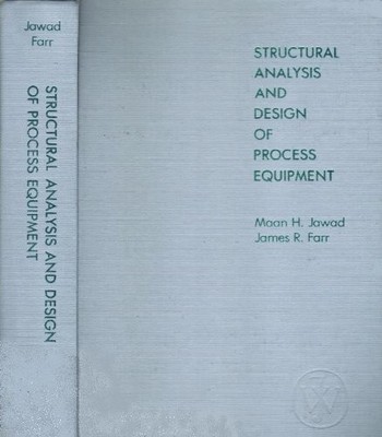 STRUCTURAL ANALYSIS AND DESIGN OF PROCESS EQUIPMENT By Maan H. Jawad & James R.