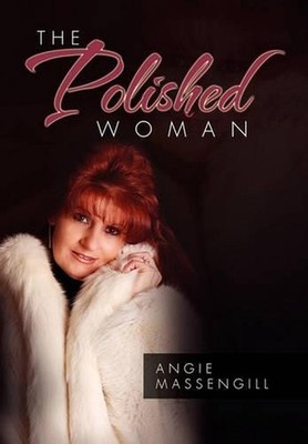 The Polished Woman: Hints, Tips, and Tricks to Getting Organized by Angie Massen