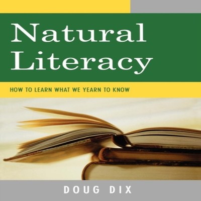 Natural Literacy How to Learn What We Yearn to Know Doug Dix Pape