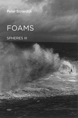 Foams: Spheres Volume III: Plural Spherology  by Peter Sloterdijk macrosphere hc