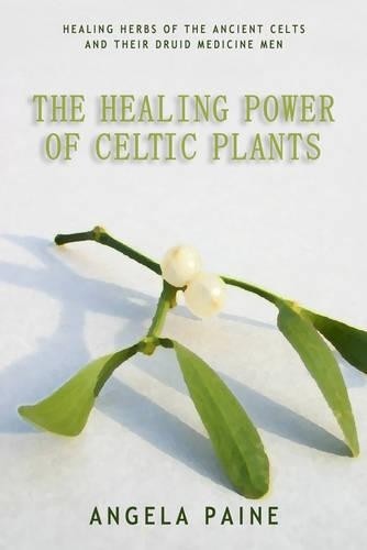 Healing Power of Celtic Plants by Angela Paine - 9781905047628