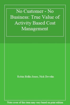 No Customer - No Business: True Value of Activity Based Cost Man