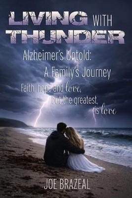 Living With Thunder: Alzheimer's Untold: A Family's Journey by Joe Brazeal (Engl