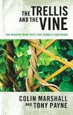 The Trellis and the Vine: The Ministry Mind-Shift That Changes Everything