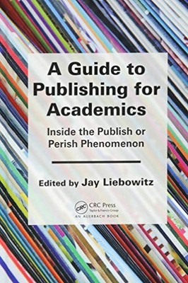 A GUIDE TO PUBLISHING FOR ACADEMICS: INSIDE THE PUBLISH OR By Jay Liebowitz *VG*