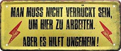 Blechschild Lustiger Spruch ''Man muss Nicht verrückt Sein Hier zu Arbeiten'' Deko
